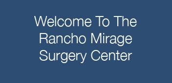 Rancho Mirage Surgery Center About Us